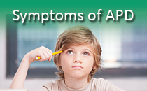 Symptoms of Auditory Processing Disorder